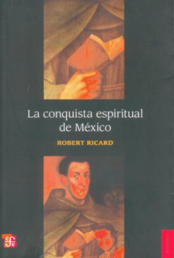 La conquista espiritual de México : ensayo sobre el apostolado y los métodos misioneros de las órden