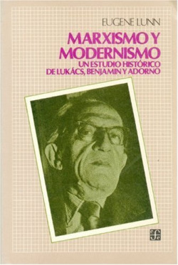 Marxismo y modernismo : un estudio histórico de Lukács, Brecht, Benjamin y Adorno