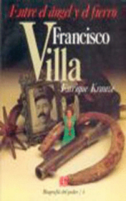 Biografía del poder, 4 : Francisco Villa, entre el ángel y el fierro