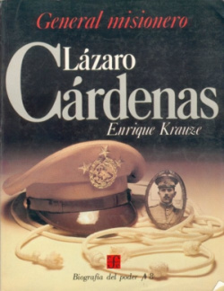 Biografía del poder, 8 : Lázaro Cárdenas, general misionero