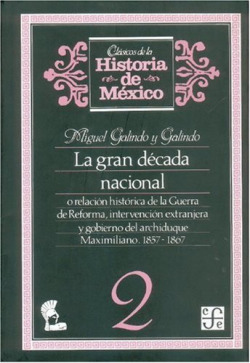 La gran década nacional, o relación histórica de la Guerra de Reforma, intervención extranjera y gob
