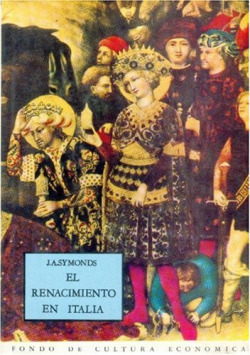 El Renacimiento en Italia, I : La época de los déspotas, el renacimiento del saber, las artes plásti