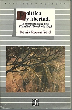 Política y libertad : la estructura lógica de la filosofía del derecho de Hegel
