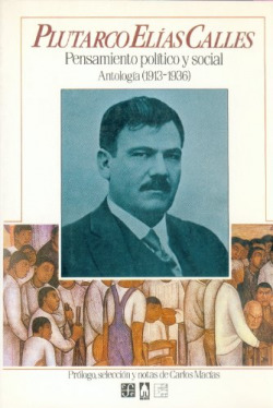 Plutarco Elías Calles : pensamiento político y social : Antología (1913-1936)
