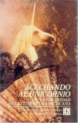 Acechando al unicornio : la virginidad en la literatura mexicana