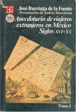 Anecdotario de viajeros extranjeros en México : siglos XVI-XX, I