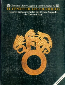 El cenote de los sacrificios : tesoros mayas extraídos del cenote sagrado de Chichén Itzá