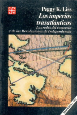 Los imperios trasatlánticos : las redes del comercio y de las revoluciones de Independencia
