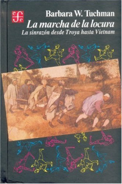 La marcha de la locura : la sinrazón desde Troya hasta Vietnam