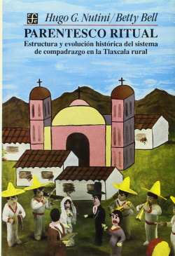 Parentesco ritual : estructura y evolución histórica del sistema de compadrazgo en la Tlaxcala rural