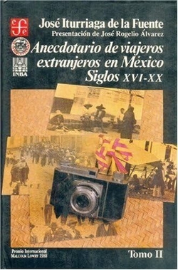 Anecdotario de viajeros extranjeros en México : siglos XVI-XX, II