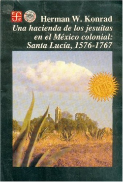 Una hacienda de los jesuitas en el México colonial : Santa Lucía, 1576-1767