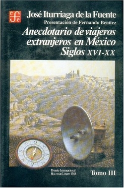 Anecdotario de viajeros extranjeros en México : siglos XVI-XX, III