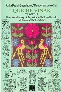 Quiché Vinak : tragedia, nueva versión española y estudio histórico-literario del llamado Rabinal-Ac