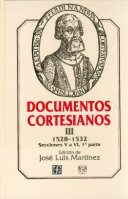 Documentos cortesianos III : 1528-1532, secciones V a VI (primera parte)