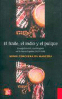 El fraile, el indio y el pulque : evangelización y embriaguez en la Nueva España (1523-1548)