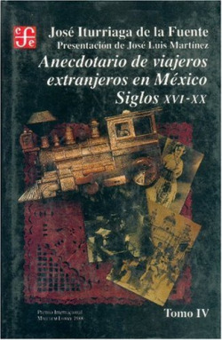 Anecdotario de viajeros extranjeros en México : siglos XVI-XX, IV