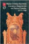 Locura e inquisición en Nueva España, 1571-1760