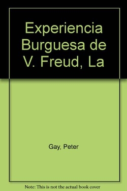 La experiencia burguesa : De Victoria a Freud : la educación de los sentidos