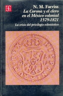 La corona y el clero en el México colonial 1579-1821 : la crisis del privilegio eclesiástico
