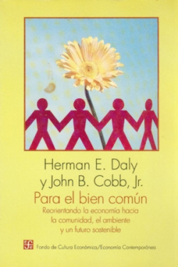 Para el bien común : reorientando la economía hacia la comunidad, el ambiente y un futuro sostenible