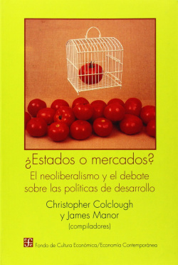 ¿Estados o mercados? : el neoliberalismo y el debate sobre las políticas de desarrollo