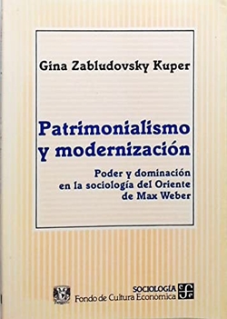 Patrimonialismo y modernización : poder y dominación en la sociología del Oriente de Max Weber
