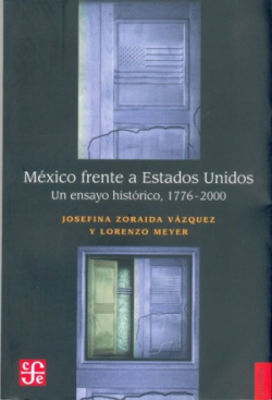 México frente a Estados Unidos : Un ensayo histórico 1776-2000