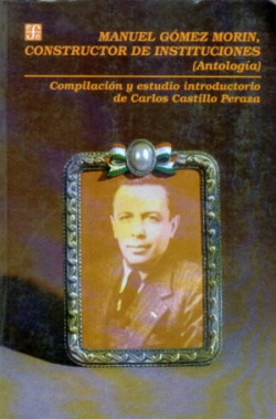 Manuel Gómez Morin, constructor de instituciones : (Antología)
