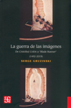 La guerra de las imágenes : de Cristóbal Colón a Blade Runner (1492-2019)