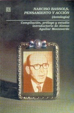 Narciso Bassols, pensamiento y acción : (Antología)