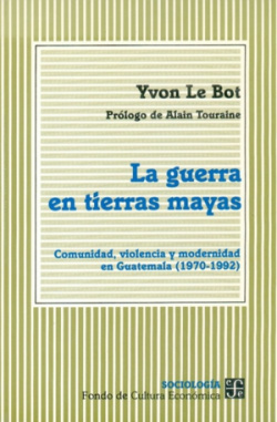 La guerra en tierras mayas : comunidad, violencia y modernidad en Guatemala (1970-1992)