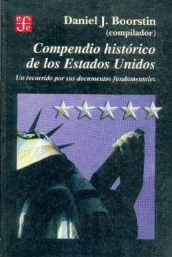 Compendio histórico de los Estados Unidos : Un recorrido por sus documentos fundamentales