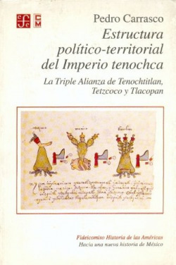 Estructura político-territorial del Imperio tenochca : La Triple Alianza de Tenochtitlan, Tetzcoco y