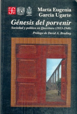 Génesis del porvenir : sociedad y política en Querétaro (1913-1940)
