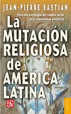 La mutación religiosa de América Latina : Para una sociología del cambio social en la modernidad per