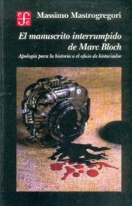 El manuscrito interrumpido de Marc Bloch : apología para la historia o el oficio de historiador