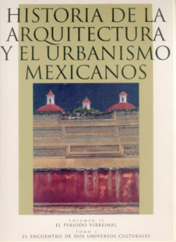 Historia de la arquitectura y el urbanismo mexicanos, II : el periodo virreinal, I : el encuentro de