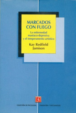 Marcados con fuego : la enfermedad maniaco-depresiva y el temperamento artístico