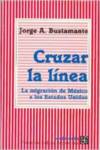 Cruzar la línea : la migración de México a los Estados Unidos