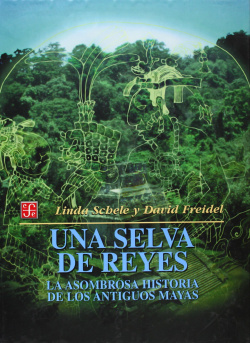 Una selva de reyes : La asombrosa historia de los antiguos mayas