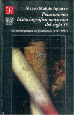 Pensamiento historiográfico mexicano del siglo XX : La desintegración del positivismo (1911-1935)