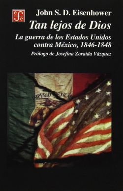 Tan lejos de Dios : La guerra de los Estados Unidos contra México, 1846-1848