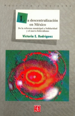 La descentralización en México : De la reforma municipal a Solidaridad y el nuevo federalismo