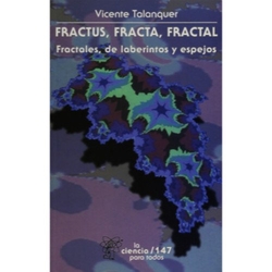 Fractus, fracta, fractal: fractales, de laberintos y espejos