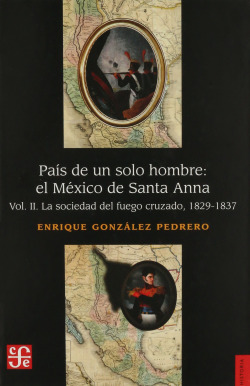 País de un solo hombre : el México de Santa Anna, II : La sociedad del fuego cruzado