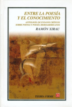 Entre la poesía y el conocimiento : Antología de ensayos críticos sobre poetas y poesía iberoamerica