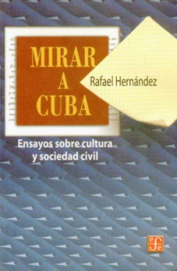 Mirar a Cuba : Ensayos sobre la cultura y sociedad civil