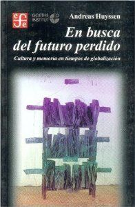En busca del futuro perdido : Cultura y memoria en tiempos de globalización