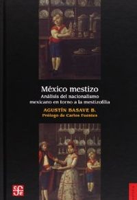 México mestizo: análisis del nacionalismo mexicano en torno a la mestizofilia de Andrés Molina Enríq